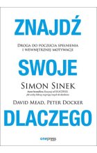 Znajdź swoje DLACZEGO. Droga do poczucia spełnienia i wewnętrznej motywacji 