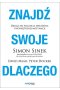 Znajdź swoje DLACZEGO. Droga do poczucia spełnienia i wewnętrznej motywacji 
