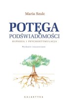 Potęga podświadomości hipnoza i psychostymulacja 