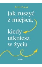 Jak ruszyć z miejsca, kiedy utkniesz w życiu