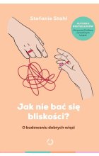 Jak nie bać się bliskości? O budowaniu dobrych więzi