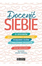 Docenić siebie. 25 sposobów na podniesienie samooceny, osiąganie celów i znalezienie szczęścia