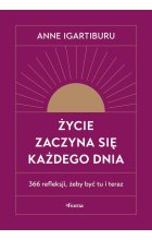 Życie zaczyna się każdego dnia. 366 refleksji, żeby być tu i teraz 