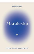 Manifestuj i twórz własną rzeczywistość