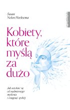 Kobiety, które myślą za dużo. Jak uwolnić się od nadmiernego myślenia i osiągnąć spokój 