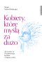 Kobiety, które myślą za dużo. Jak uwolnić się od nadmiernego myślenia i osiągnąć spokój 
