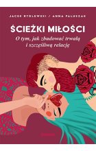 Ścieżki miłości. O tym, jak zbudować trwałą i szczęśliwą relację 