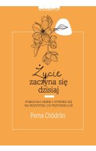 Życie zaczyna się dzisiaj. Pokochaj siebie i otwórz się na to, co przynosi los 