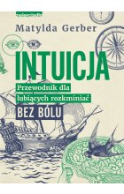 Intuicja. Przewodnik dla lubiących rozkminiać bez bólu 