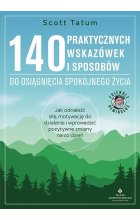 140 praktycznych wskazówek i sposobów do osiągnięcia spokojnego życia