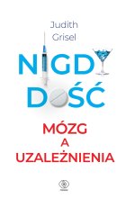 Nigdy dość. Mózg a uzależnienia 