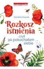 Rozkosz istnienia, czyli jak pokochałam siebie 