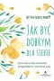 Jak być dobrym dla siebie