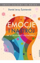 Emocje i nastrój jak je zrozumieć i kształtować 