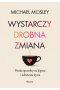 Wystarczy drobna zmiana. Proste sposoby na lepsze i zdrowsze życie