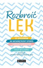 Rozbroić lęk. 25 sposobów na wewnętrzny spokój i lepszą samoocenę wyd. 2022 