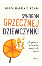 Syndrom grzecznej dziewczynki. Jak przestać zadowalać wszystkich wokół