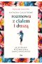 Rozmowa z ciałem i duszą. 22 rytuały wyzwolenia emocjonalnego 
