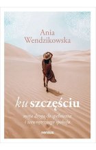 Ku szczęściu. Moja droga do spełnienia i wewnętrznego spokoju