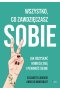 Wszystko co zawdzięczasz sobie. Jak odzyskać kobiecą siłę i pewność siebie 