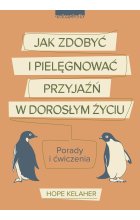 Jak zdobyć i pielęgnować przyjaźń w dorosłym życiu. Porady i ćwiczenia 