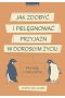 Jak zdobyć i pielęgnować przyjaźń w dorosłym życiu. Porady i ćwiczenia 