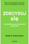 Zdecyduj się. Jak dokonywać lepszych wyborów
