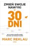 Zmień swoje nawyki w 30 dni. Jak w prosty sposób przejąć kontrolę nad własnym życiem 