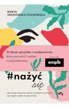 Nażyć się. Jak zacząć nażywać się dziś, pamiętać o tym jutro i już nigdy o sobie nie zapomnieć 