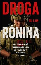 Droga Ronina Jak pokonywać przeciwności losu na polu bitwy, w biznesie i w życiu