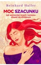 Moc szacunku. Jak wzmacniać innych i samemu stawać się silniejszym 