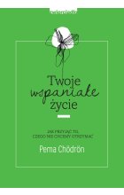 Twoje wspaniałe życie jak przyjąć to czego nie chcemy otrzymać 