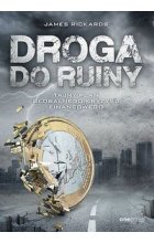 Droga do ruiny. Tajny plan globalnego kryzysu finansowego