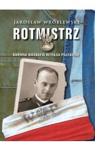 Rotmistrz Ilustrowana biografia Witolda Pileckiego