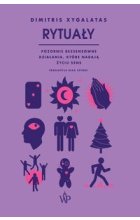 Rytuały Pozornie bezsensowne czynności, które nadają życiu sens