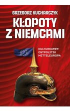 Kłopoty z Niemcami Kulturkampf Ostpolitik Mitteleuropa
