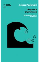 Druga fala prywatyzacji. Niezamierzone skutki rządów PIS 