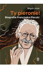 Ty pieronie! Biografia Franciszka Pieczki 