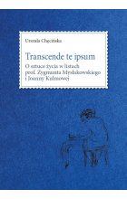 Transcende te ipsum. O sztuce życia w listach prof. Zygmunta Mysłakowskiego i Joanny Kulmowej