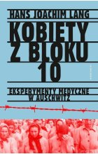 Kobiety z bloku 10 Eksperymenty medyczne w Auschwitz