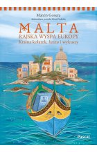 Malta. Rajska wyspa Europy.