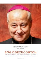 Bóg odrzuconych Rozmowy o Kościele wykluczeniu i pokonywaniu barier
