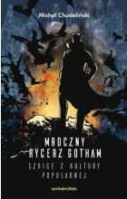 Mroczny Rycerz Gotham - szkice z kultury popularnej