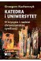Katedra i uniwersytet. O kryzysie i nadziei chrześcijańskiej cywilizacji 