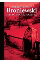 Broniewski. Miłość, wódka, polityka