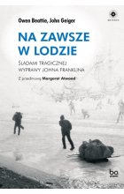 Na zawsze w lodzie. Śladami tragicznej wyprawy Johna Franklina 