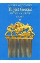 Tu jest Grecja! Antyk na nasze czasy