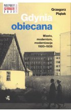 Gdynia obiecana. Miasto, modernizm, modernizacja 1920-1939 