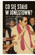 Co się stało w Jonestown? Sekta Jima Jonesa i największe zbiorowe samobójstwo wyd. 2021 