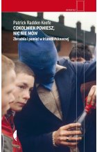 Cokolwiek powiesz, nic nie mów. Zbrodnia i pamięć w Irlandii Północnej 